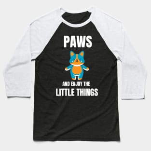 Paws and Enjoy the little things Baseball T-Shirt